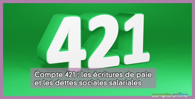 Compte 421 : les écritures de paie et les dettes sociales salariales