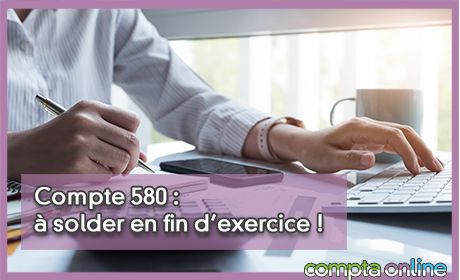 Compte 580 : solder en fin d'exercice !