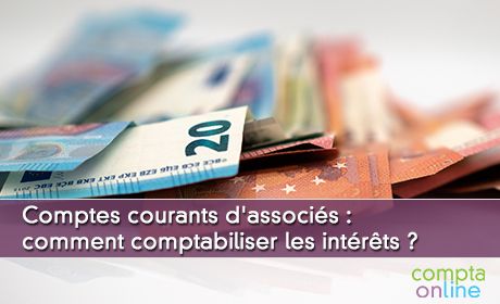 Comptes courants d'associs : comment comptabiliser les intrts ?