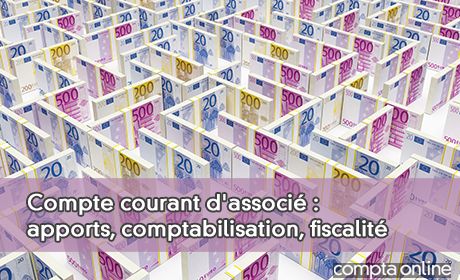 Compte courant d'associ : apports, comptabilisation, fiscalit