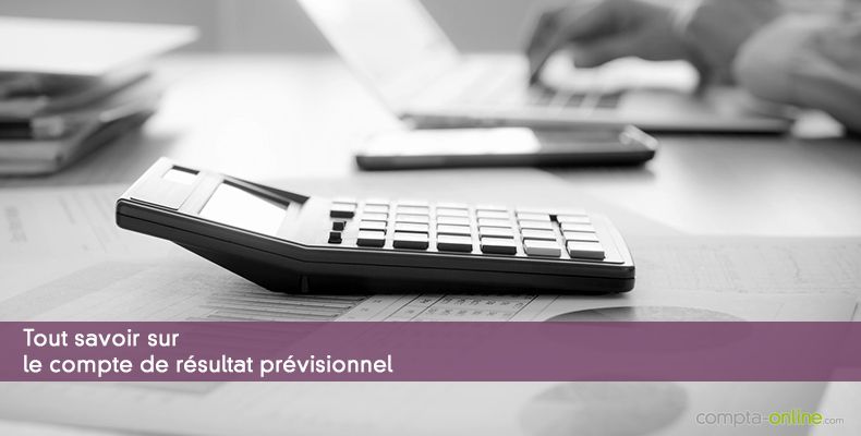 Tout savoir sur le compte de rsultat prvisionnel