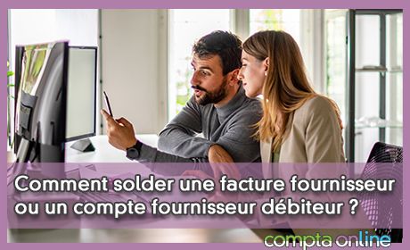 Comment solder une facture fournisseur ou un compte fournisseur dbiteur ?