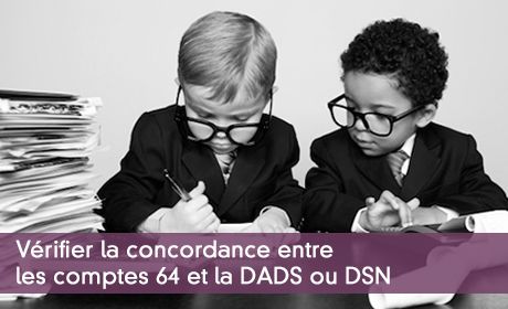Vérifier la concordance entre les comptes 64 et la DADS ou DSN