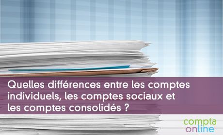 Quelles diffrences entre les comptes individuels, comptes sociaux, comptes consolids