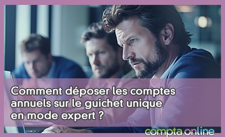 Comment dposer les comptes annuels sur le guichet unique en mode expert ?