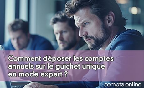 Comment dposer les comptes annuels sur le guichet unique en mode expert ?