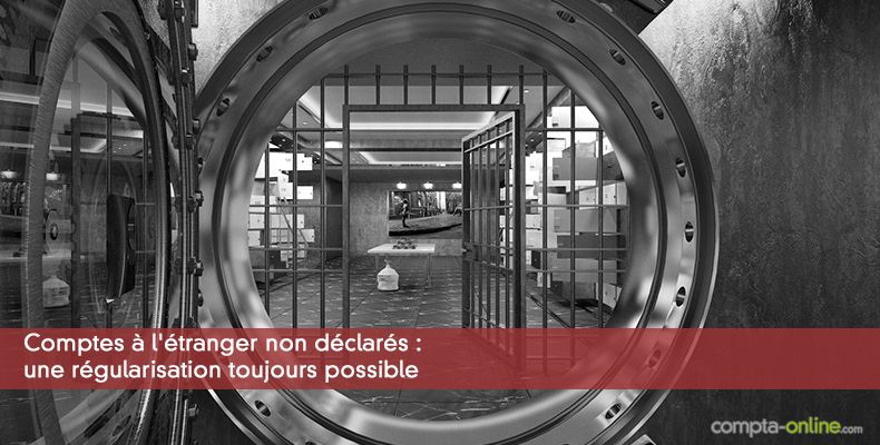 Comptes à l'étranger non déclarés : une régularisation toujours possible