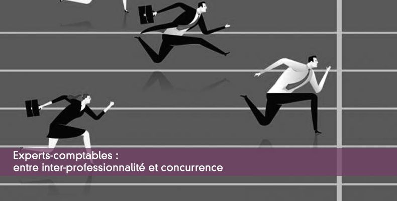 Experts-comptables : entre inter-professionnalité et concurrence