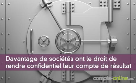 Davantage de sociétés ont le droit de rendre confidentiel l'accès à leur compte de résultat