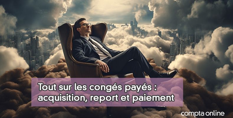 Comment se faire payer ses congés payés non pris