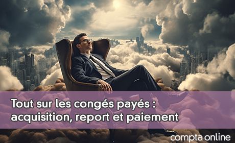 Tout sur les congs pays : acquisition, report et paiement