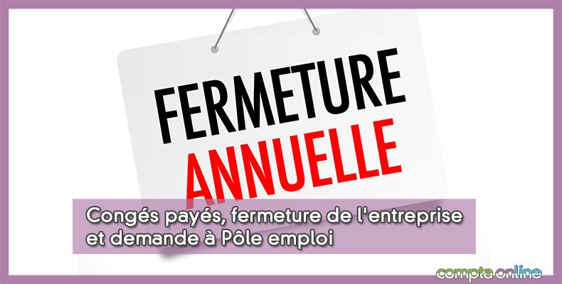 Congés payés, fermeture de l'entreprise et demande à Pôle emploi