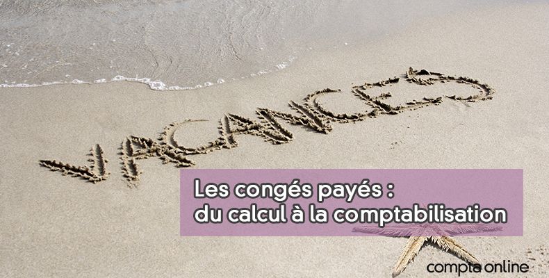 Congés payés en France : règles, calculs et aspects comptables