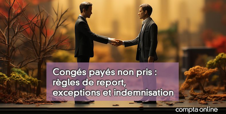 Report des congés payés non pris : quelles obligations