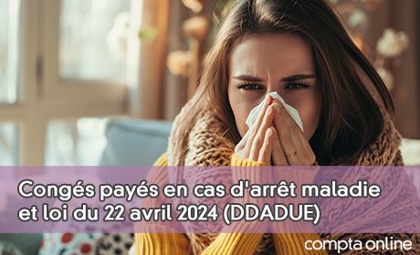 Congs pays en cas d'arrt maladie et loi du 22 avril 2024 (DDADUE)