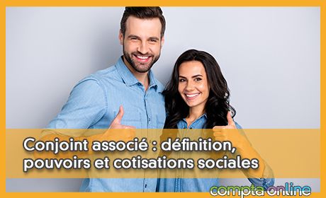 Conjoint associ : dfinition, pouvoirs et cotisations sociales