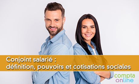 Conjoint salari : dfinition, pouvoirs et cotisations sociales