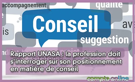 Rapport UNASA : la profession doit s'interroger sur son positionnement en matière de conseil