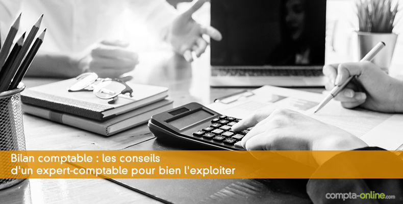 Bilan comptable : les conseils d'un expert-comptable pour bien l'exploiter