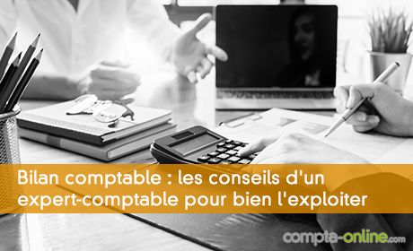 Bilan comptable : les conseils d'un expert-comptable pour bien l'exploiter