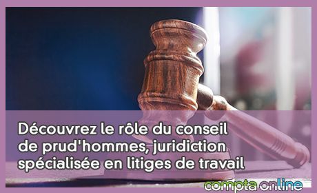 Dcouvrez le rle du conseil de prud'hommes, juridiction spcialise en litiges de travail en France