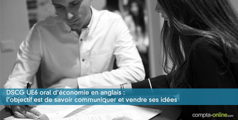 DSCG UE6 oral d'économie en anglais : l'objectif est de savoir communiquer et vendre ses idées