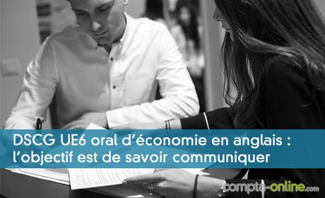 DSCG UE6 oral d'conomie en anglais : l'objectif est de savoir communiquer et vendre ses ides