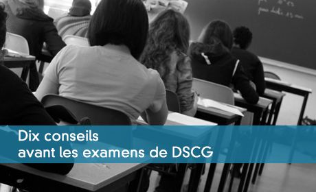 Dix conseils avant les examens de DSCG