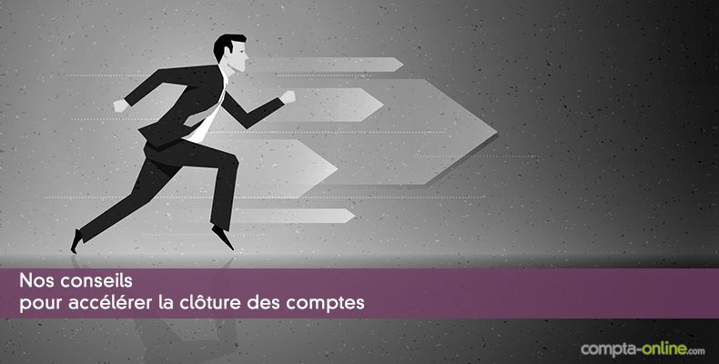 Nos conseils pour accélérer la clôture des comptes