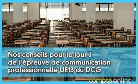 Nos conseils pour le jour J de l'preuve de communication professionnelle UE13 du DCG