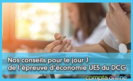 Nos conseils pour le jour J de l'preuve d'conomie UE5 du DCG