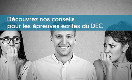 Découvrez nos conseils pour les épreuves écrites du DEC