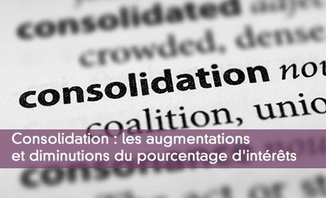 Consolidation : les augmentations et diminutions du pourcentage d'intérêts