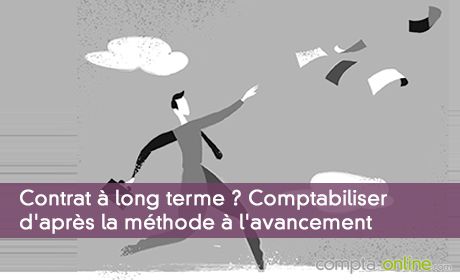 Contrat à long terme ? Comptabiliser d'après la méthode à l'avancement