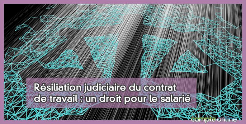 Résiliation judiciaire du contrat de travail d'un salarié