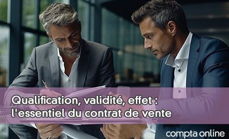 Qualification, validit, effet : l'essentiel du contrat de vente