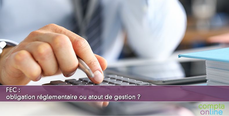 FEC : obligation réglementaire ou atout de gestion ?