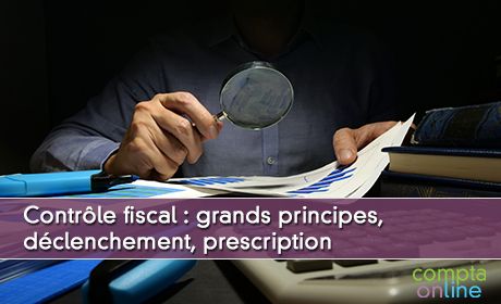 Contrle fiscal : grands principes,  dclenchement, prescription