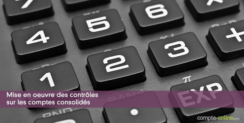 Mise en oeuvre des contrôles sur les comptes consolidés
