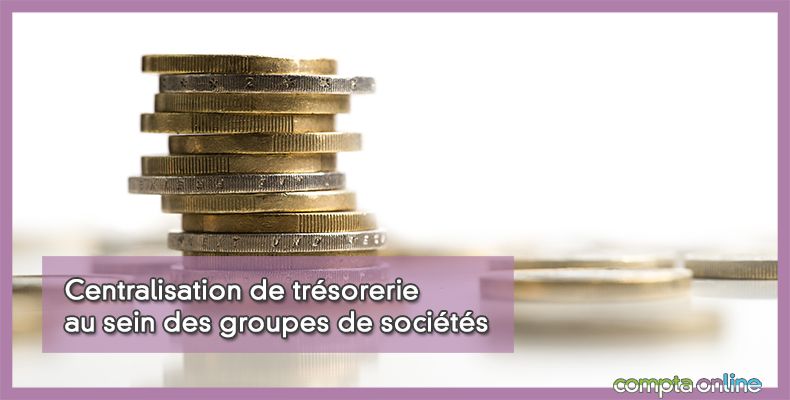 Conventions de trésorerie intragroupes