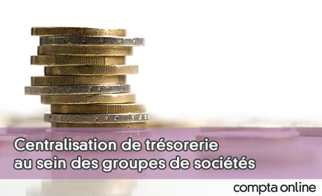 Centralisation de trsorerie au sein des groupes de socits