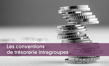 Conventions de trésorerie intragroupes