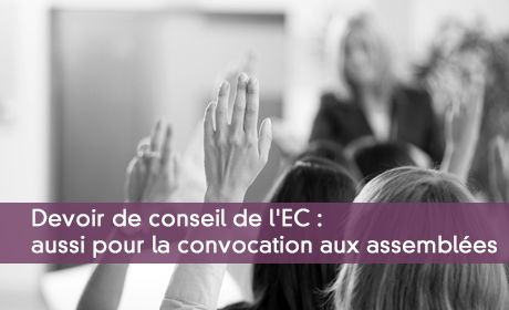 Devoir de conseil de l'EC : aussi pour la convocation aux assembles