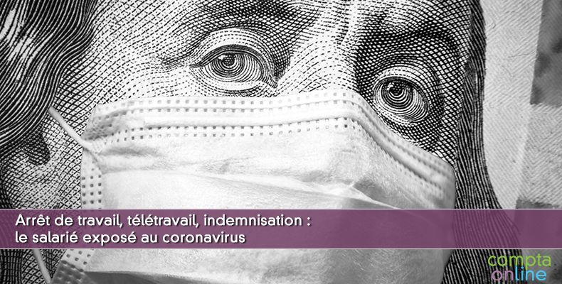 Arrêt de travail, télétravail, indemnisation : le salarié exposé au coronavirus
