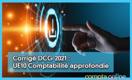 Corrig DCG 2021 : UE10 Comptabilit approfondie