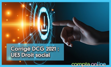 Corrig DCG 2021 : UE3 Droit social