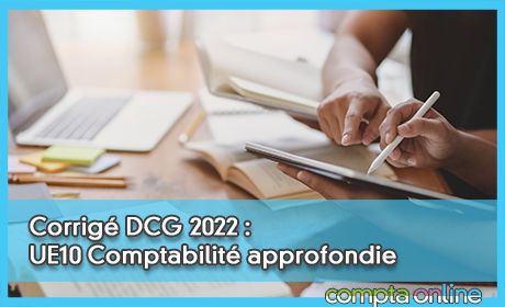 Corrig DCG 2022 : UE10 Comptabilit approfondie