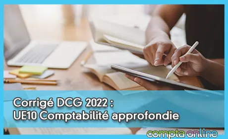 Corrigé DCG 2022 : UE10 Comptabilité approfondie