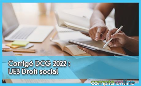Corrigé DCG 2022 : UE3 Droit social