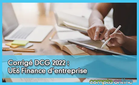 Corrigé DCG 2022 : UE6 Finance d'entreprise